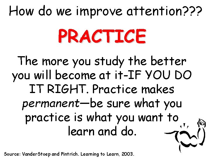 How do we improve attention? ? ? PRACTICE The more you study the better