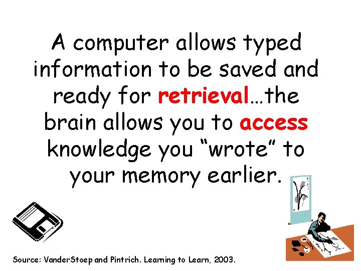 A computer allows typed information to be saved and ready for retrieval…the brain allows