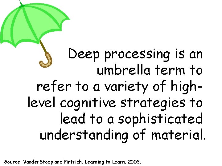Deep processing is an umbrella term to refer to a variety of highlevel cognitive