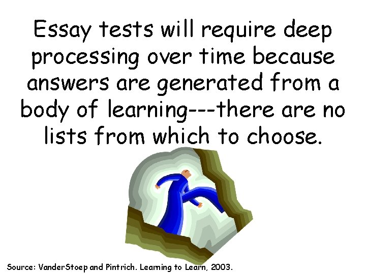 Essay tests will require deep processing over time because answers are generated from a