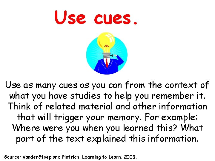 Use cues. Use as many cues as you can from the context of what