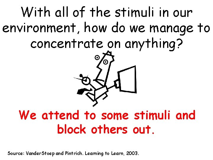 With all of the stimuli in our environment, how do we manage to concentrate