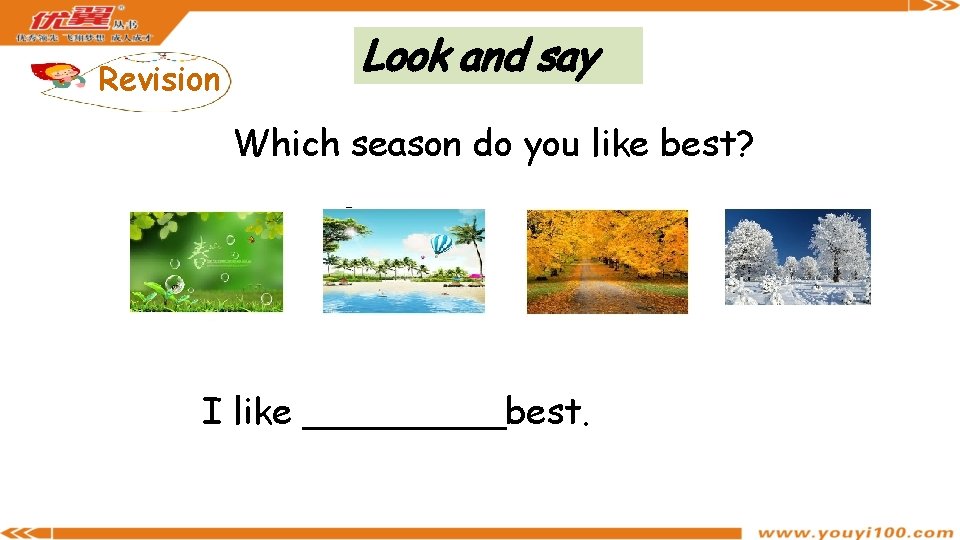 Revision Look and say Which season do you like best? I like _____best. 