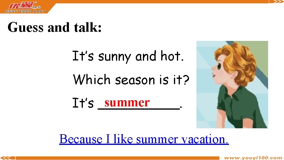 Guess and talk: It’s sunny and hot. Which season is it? summer It’s _____.
