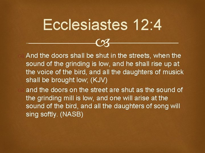 Ecclesiastes 12: 4 And the doors shall be shut in the streets, when the