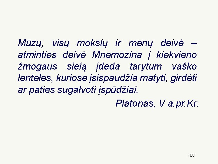 Mūzų, visų mokslų ir menų deivė – atminties deivė Mnemozina į kiekvieno žmogaus sielą