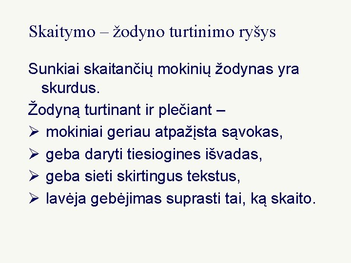 Skaitymo – žodyno turtinimo ryšys Sunkiai skaitančių mokinių žodynas yra skurdus. Žodyną turtinant ir