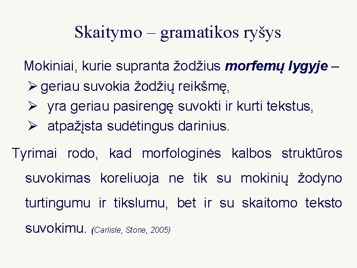 Skaitymo – gramatikos ryšys Mokiniai, kurie supranta žodžius morfemų lygyje – Ø geriau suvokia