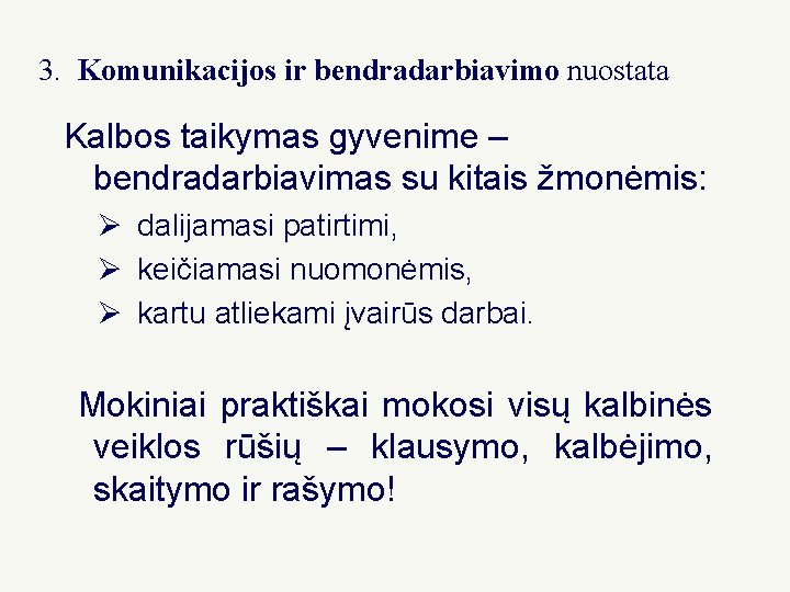 3. Komunikacijos ir bendradarbiavimo nuostata Kalbos taikymas gyvenime – bendradarbiavimas su kitais žmonėmis: Ø