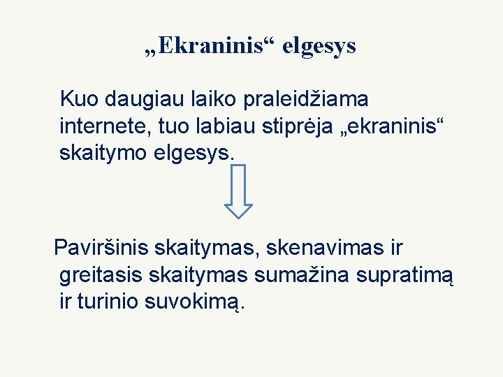 „Ekraninis“ elgesys Kuo daugiau laiko praleidžiama internete, tuo labiau stiprėja „ekraninis“ skaitymo elgesys. Paviršinis