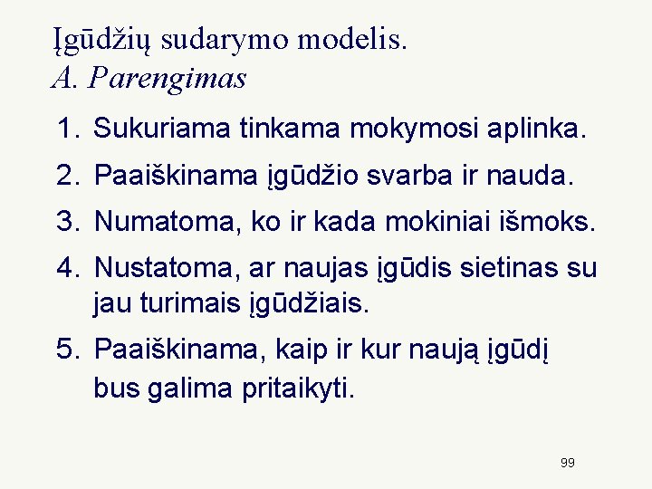 Įgūdžių sudarymo modelis. A. Parengimas 1. Sukuriama tinkama mokymosi aplinka. 2. Paaiškinama įgūdžio svarba