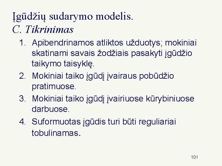 Įgūdžių sudarymo modelis. C. Tikrinimas 1. Apibendrinamos atliktos užduotys; mokiniai skatinami savais žodžiais pasakyti