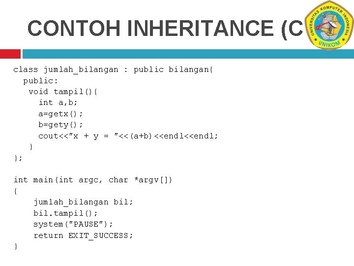 CONTOH INHERITANCE (C++) class jumlah_bilangan : public bilangan{ public: void tampil(){ int a, b;