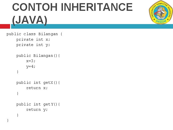 CONTOH INHERITANCE (JAVA) public class Bilangan { private int x; private int y; public