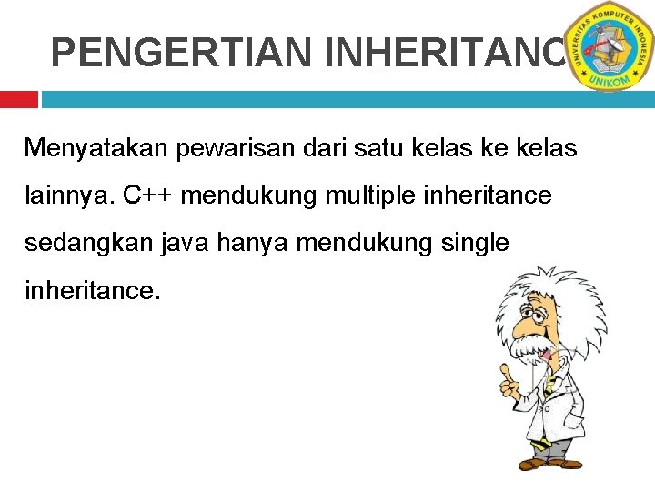 PENGERTIAN INHERITANCE Menyatakan pewarisan dari satu kelas ke kelas lainnya. C++ mendukung multiple inheritance