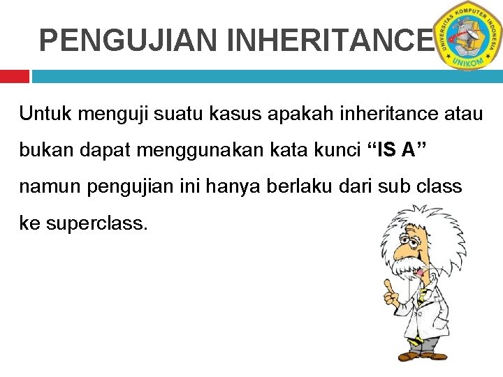 PENGUJIAN INHERITANCE Untuk menguji suatu kasus apakah inheritance atau bukan dapat menggunakan kata kunci