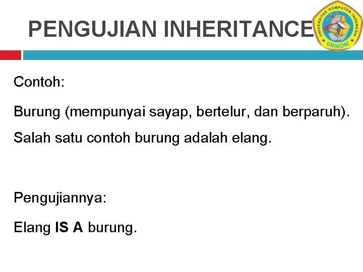 PENGUJIAN INHERITANCE Contoh: Burung (mempunyai sayap, bertelur, dan berparuh). Salah satu contoh burung adalah