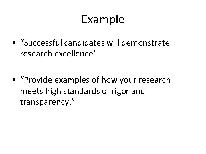 Example • “Successful candidates will demonstrate research excellence” • “Provide examples of how your