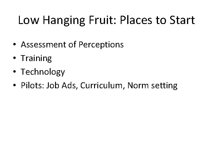 Low Hanging Fruit: Places to Start • • Assessment of Perceptions Training Technology Pilots: