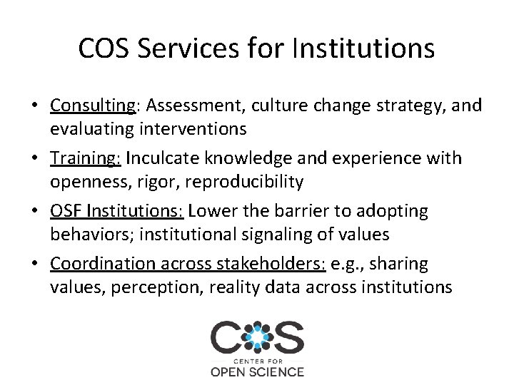 COS Services for Institutions • Consulting: Assessment, culture change strategy, and evaluating interventions •