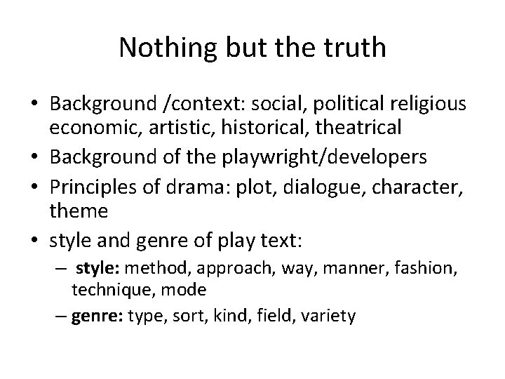 Nothing but the truth • Background /context: social, political religious economic, artistic, historical, theatrical