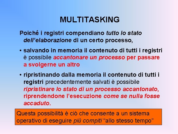 MULTITASKING Poiché i registri compendiano tutto lo stato dell’elaborazione di un certo processo, •