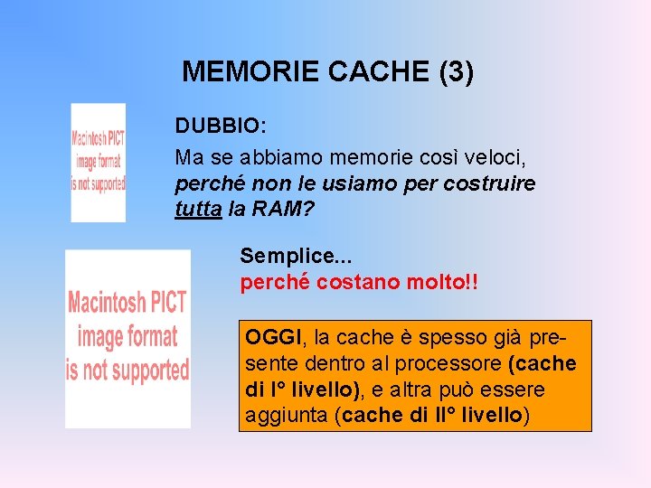 MEMORIE CACHE (3) DUBBIO: Ma se abbiamo memorie così veloci, perché non le usiamo