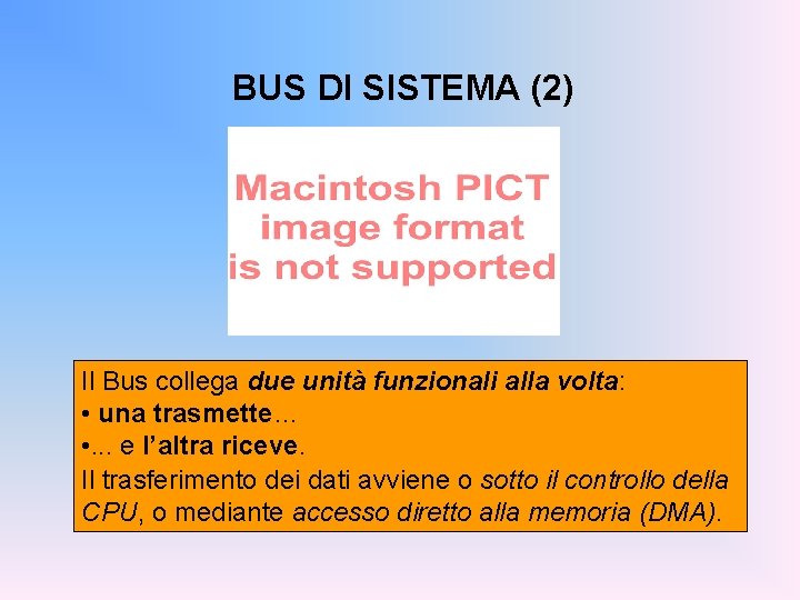 BUS DI SISTEMA (2) Il Bus collega due unità funzionali alla volta: • una