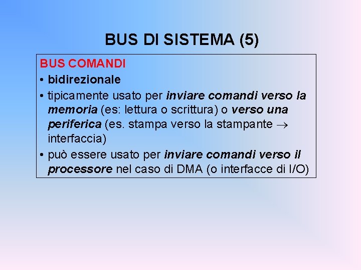 BUS DI SISTEMA (5) BUS COMANDI • bidirezionale • tipicamente usato per inviare comandi