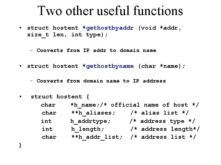 Two other useful functions • struct hostent *gethostbyaddr (void *addr, size_t len, int type);