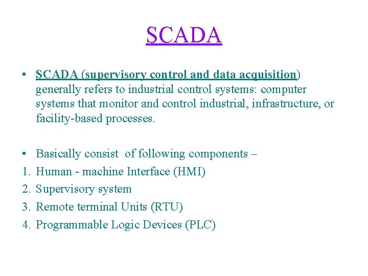 SCADA • SCADA (supervisory control and data acquisition) generally refers to industrial control systems: