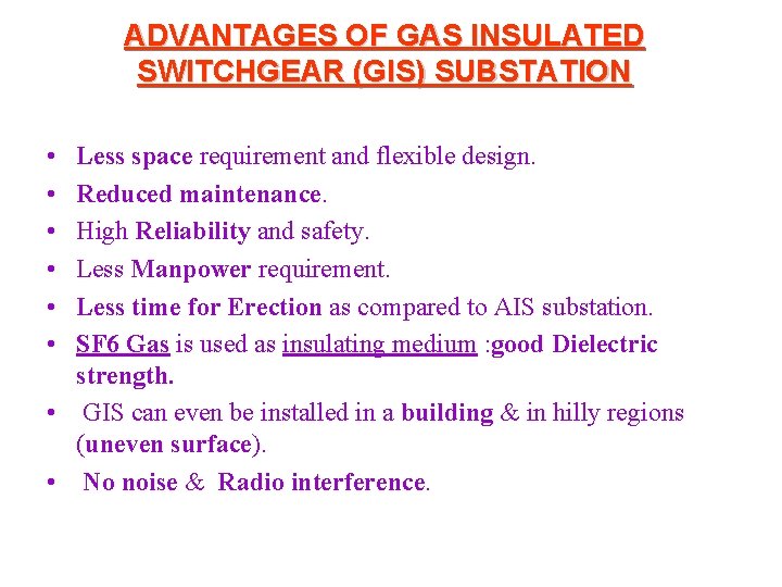 ADVANTAGES OF GAS INSULATED SWITCHGEAR (GIS) SUBSTATION • • • Less space requirement and