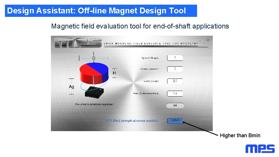 Design Assistant: Off-line Magnet Design Tool Magnetic field evaluation tool for end-of-shaft applications Higher Design Assistant: Off-line Magnet Design Tool Magnetic field evaluation tool for end-of-shaft applications Higher