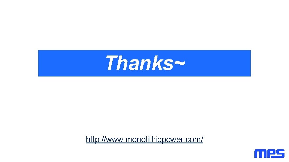Thanks~ http: //www. monolithicpower. com/ Thanks~ http: //www. monolithicpower. com/