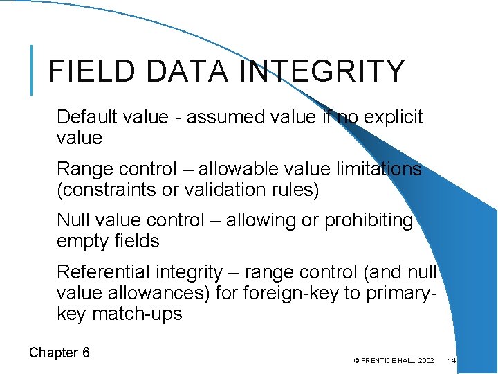 FIELD DATA INTEGRITY Default value - assumed value if no explicit value Range control