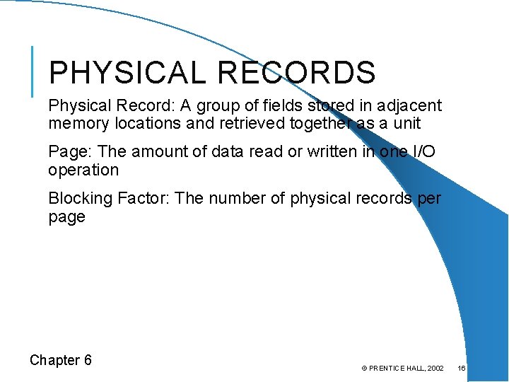 PHYSICAL RECORDS Physical Record: A group of fields stored in adjacent memory locations and