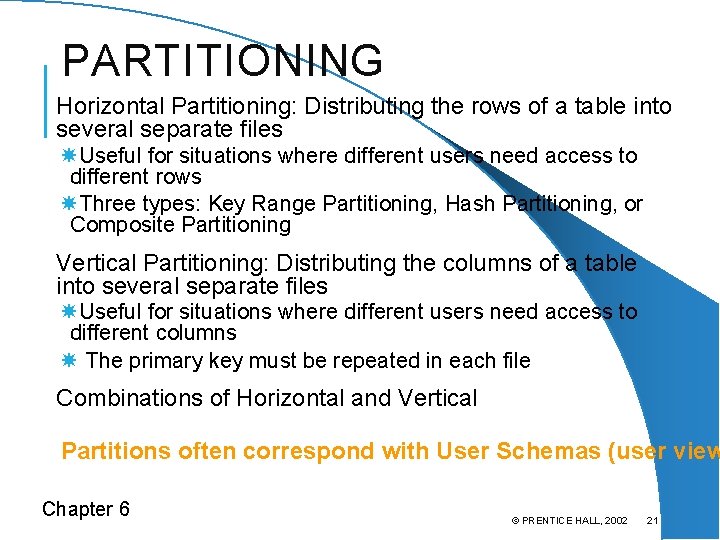 PARTITIONING Horizontal Partitioning: Distributing the rows of a table into several separate files Useful