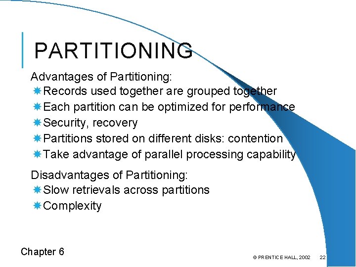 PARTITIONING Advantages of Partitioning: Records used together are grouped together Each partition can be