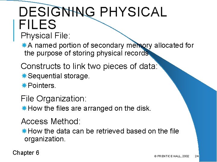 DESIGNING PHYSICAL FILES Physical File: A named portion of secondary memory allocated for the
