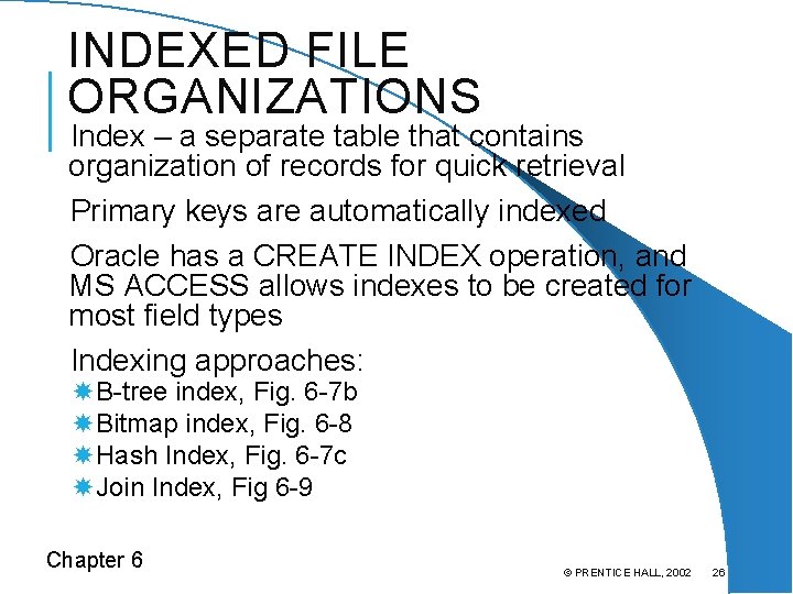 INDEXED FILE ORGANIZATIONS Index – a separate table that contains organization of records for