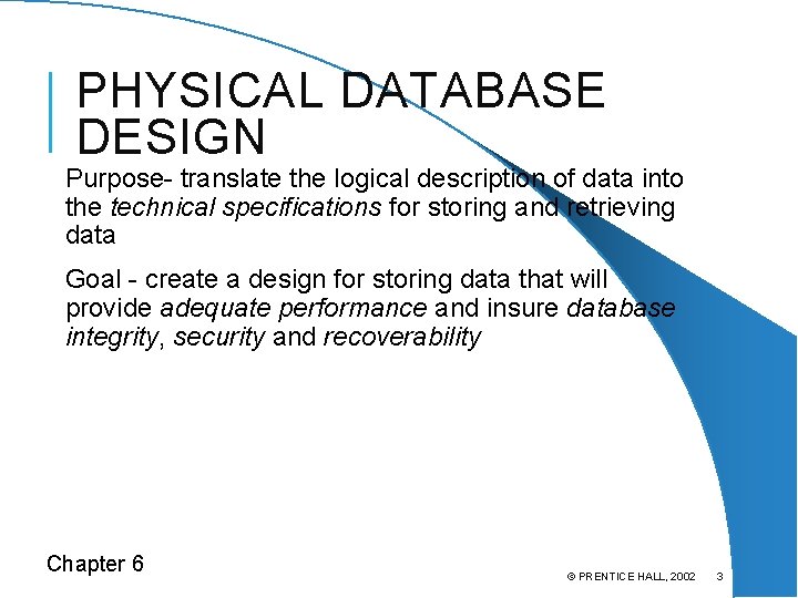 PHYSICAL DATABASE DESIGN Purpose- translate the logical description of data into the technical specifications