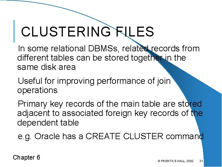 CLUSTERING FILES In some relational DBMSs, related records from different tables can be stored
