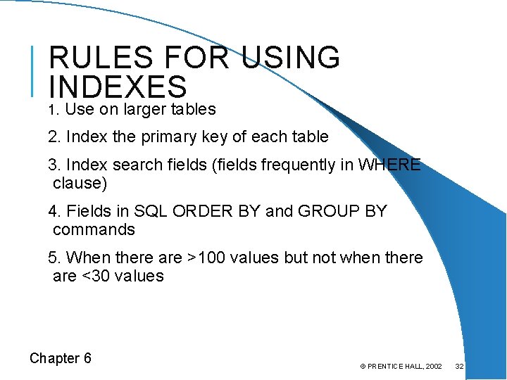 RULES FOR USING INDEXES 1. Use on larger tables 2. Index the primary key