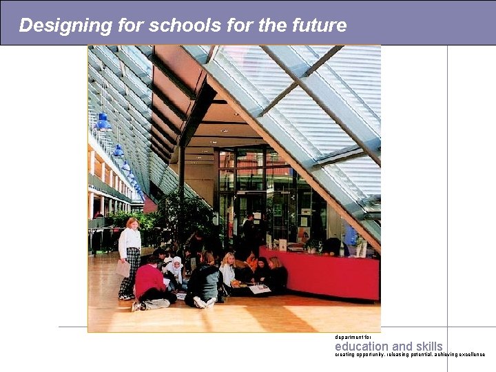 Designing for schools for the future department for education and skills creating opportunity, releasing