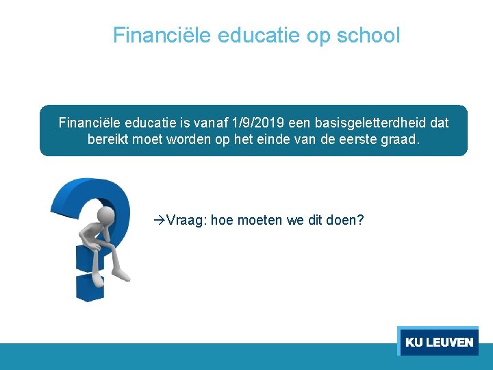 Financiële educatie op school Financiële educatie is vanaf 1/9/2019 een basisgeletterdheid dat bereikt moet
