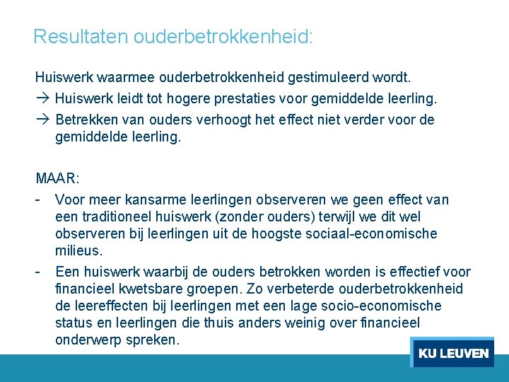 Resultaten ouderbetrokkenheid: Huiswerk waarmee ouderbetrokkenheid gestimuleerd wordt. Huiswerk leidt tot hogere prestaties voor gemiddelde