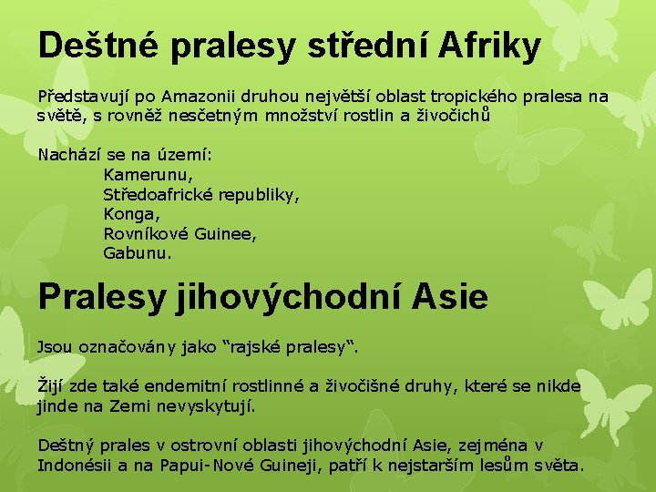 Deštné pralesy střední Afriky Představují po Amazonii druhou největší oblast tropického pralesa na světě,