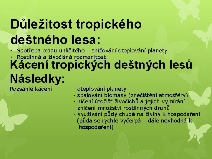 Důležitost tropického deštného lesa: • Spotřeba oxidu uhličitého – snižování oteplování planety • Rostlinná