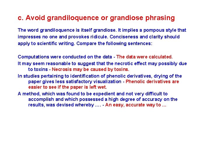 c. Avoid grandiloquence or grandiose phrasing The word grandiloquence is itself grandiose. It implies