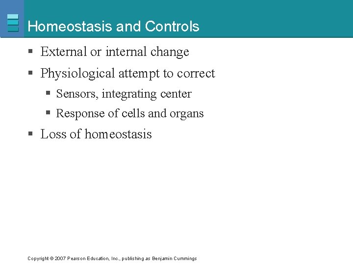 Homeostasis and Controls § External or internal change § Physiological attempt to correct §